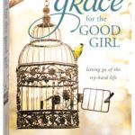Grace For The Good Girl