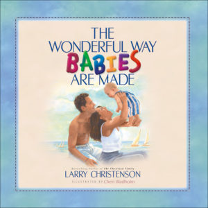 The Wonderful Way Babies Are Made