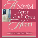 A Mom After God’s Own Heart