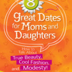 8 Great Dates For Moms And Daughters (Book Version)