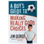 A Boy’s Guide To Making Really Good choices