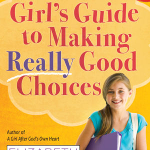 A Girl's Guide To Making Really Good Choices