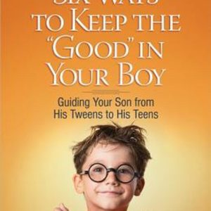 Six Ways To Keep The Good In Your Boy