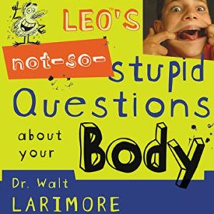 Lintball Leo's Not-So-Stupid Questions About Your Body  Walt Larimore, John Riddle Lintball Leo's Not-So-Stupid Questions About Your Body