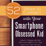 52 Ways To Connect With Your Smartphone Obsessed Kid
