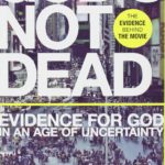 God’s Not Dead: Evidence For God In An Age Of Uncertainty