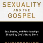 Holy Sexuality And The Gospel