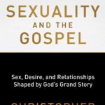 Holy Sexuality And The Gospel