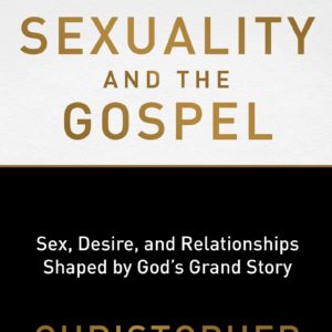 Holy Sexuality And The Gospel
