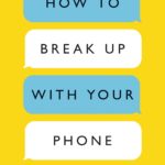 How To Break Up With Your Phone