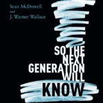 So The Next Generation Will Know: Preparing Young Christians For A Challenging World