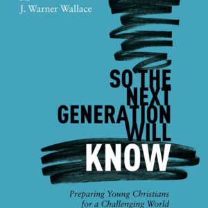 So the Next Generation Will Know Participant's Guide: Preparing Young Christians for a Challenging World