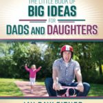 The Little Book Of Big Ideas For Dads And Daughters